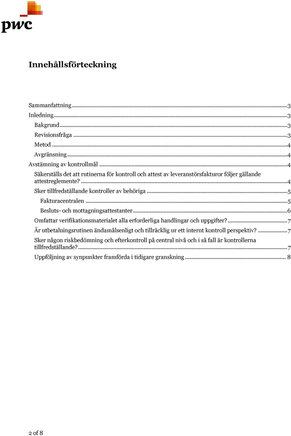 .. 5 Fakturacentralen... 5 Besluts- och mottagningsattestanter... 6 Omfattar verifikationsmaterialet alla erforderliga handlingar och uppgifter?