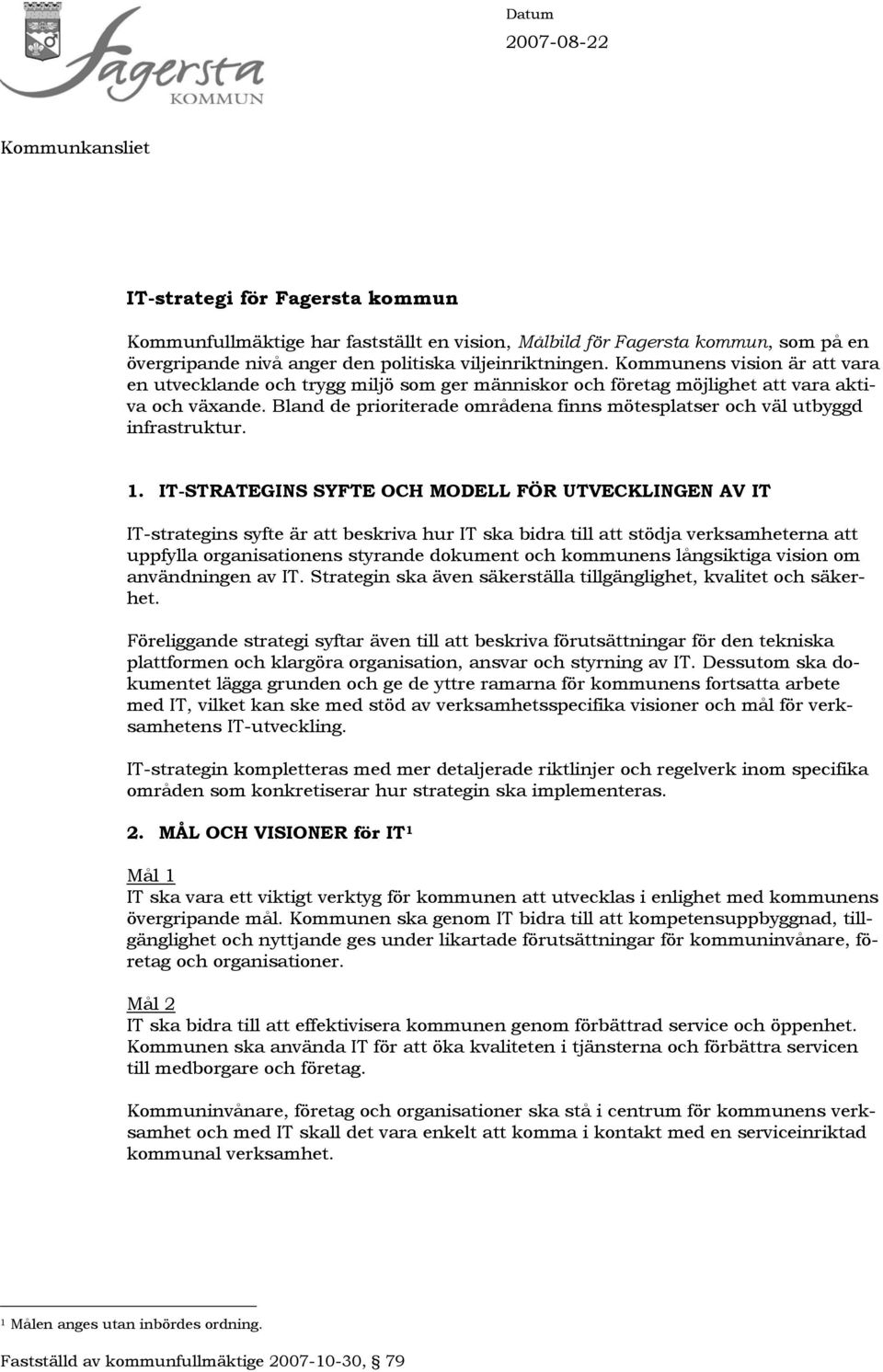 Bland de prioriterade områdena finns mötesplatser och väl utbyggd infrastruktur. 1.