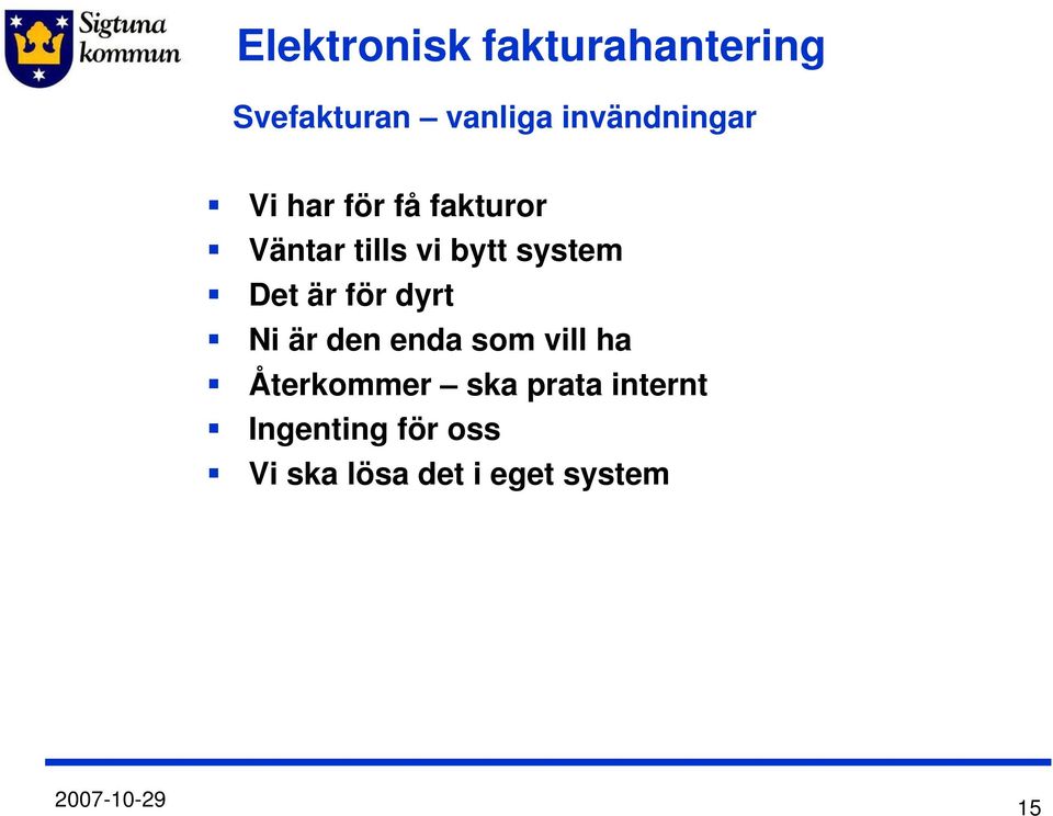 dyrt Ni är den enda som vill ha Återkommer ska