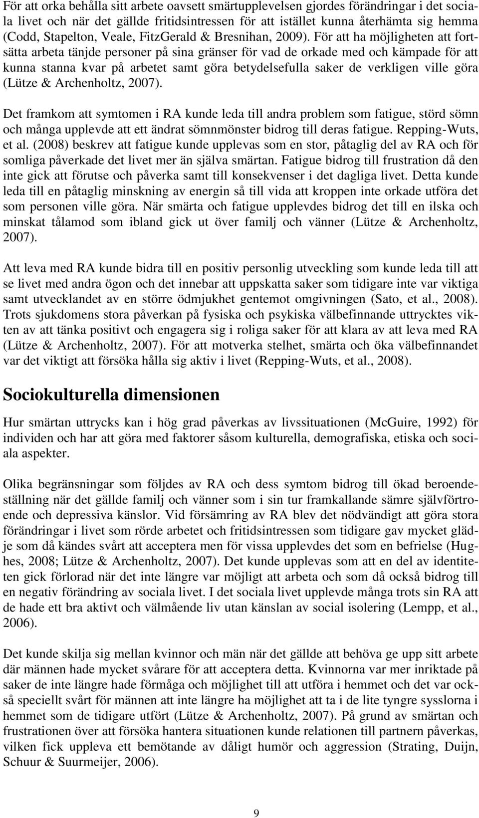 För att ha möjligheten att fortsätta arbeta tänjde personer på sina gränser för vad de orkade med och kämpade för att kunna stanna kvar på arbetet samt göra betydelsefulla saker de verkligen ville