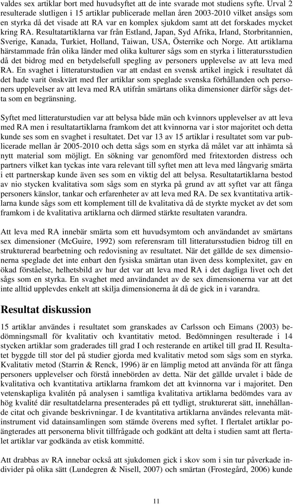 Resultatartiklarna var från Estland, Japan, Syd Afrika, Irland, Storbritannien, Sverige, Kanada, Turkiet, Holland, Taiwan, USA, Österrike och Norge.