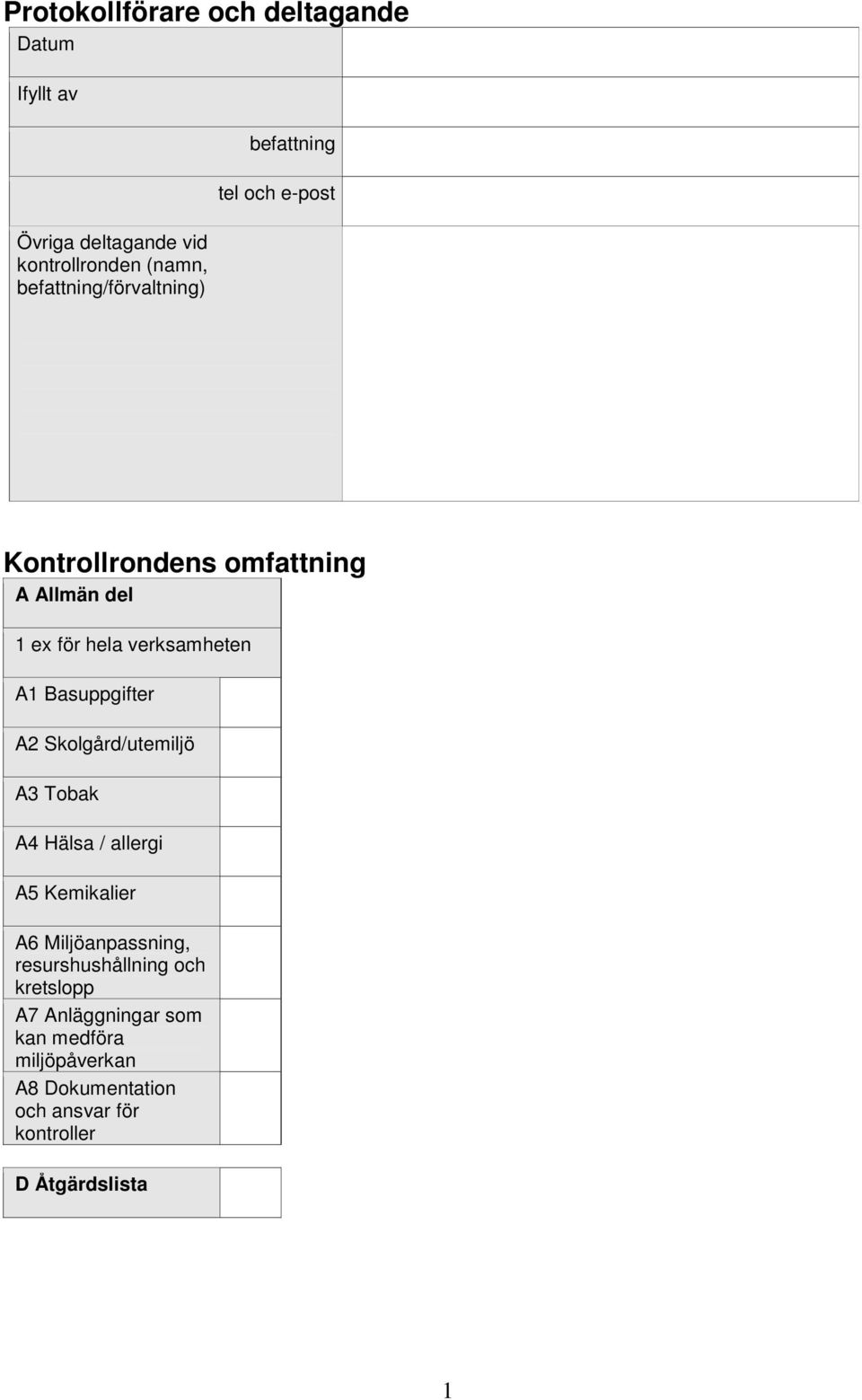 verksamheten A1 Basuppgifter A2 Skolgård/utemiljö A3 Tobak A4 Hälsa / allergi A5 Kemikalier A6