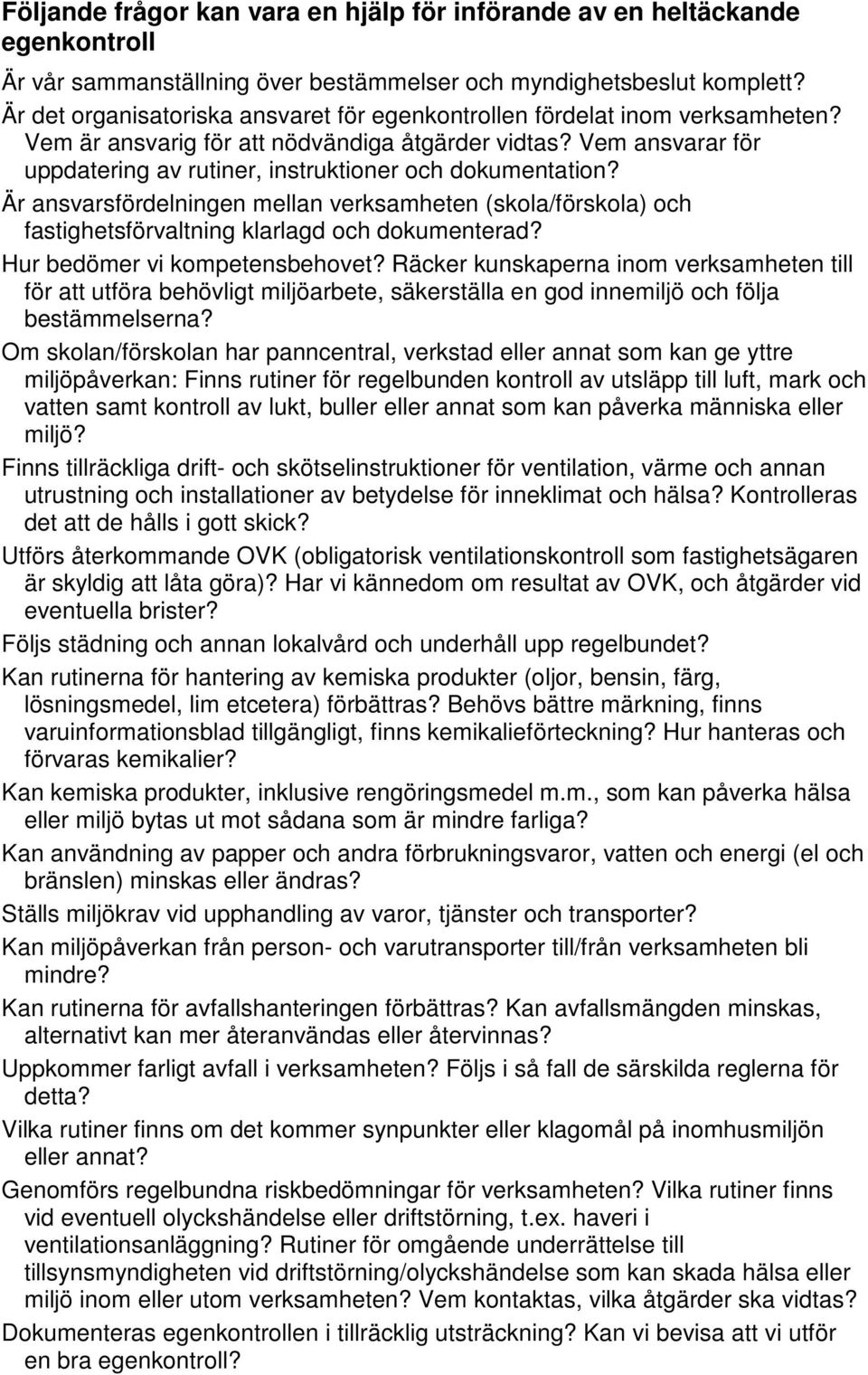 Vem ansvarar för uppdatering av rutiner, instruktioner och dokumentation? Är ansvarsfördelningen mellan verksamheten (skola/förskola) och fastighetsförvaltning klarlagd och dokumenterad?