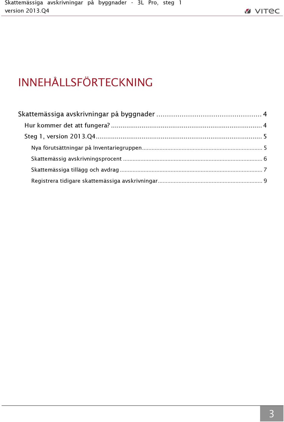 .. 5 Nya förutsättningar på Inventariegruppen.