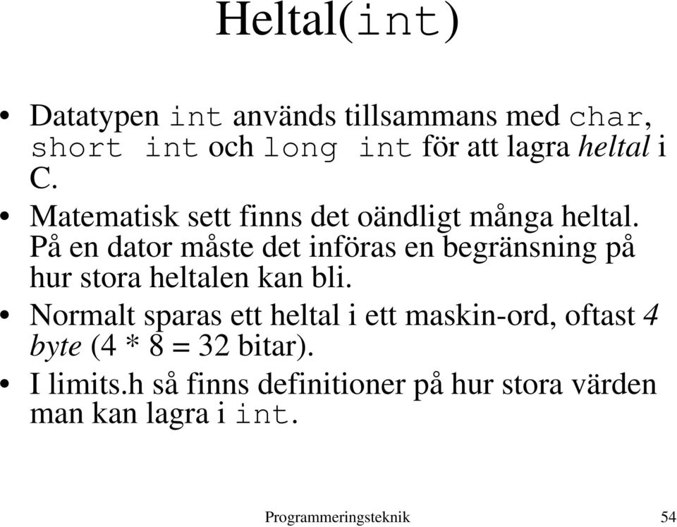 På en dator måste det införas en begränsning på hur stora heltalen kan bli.