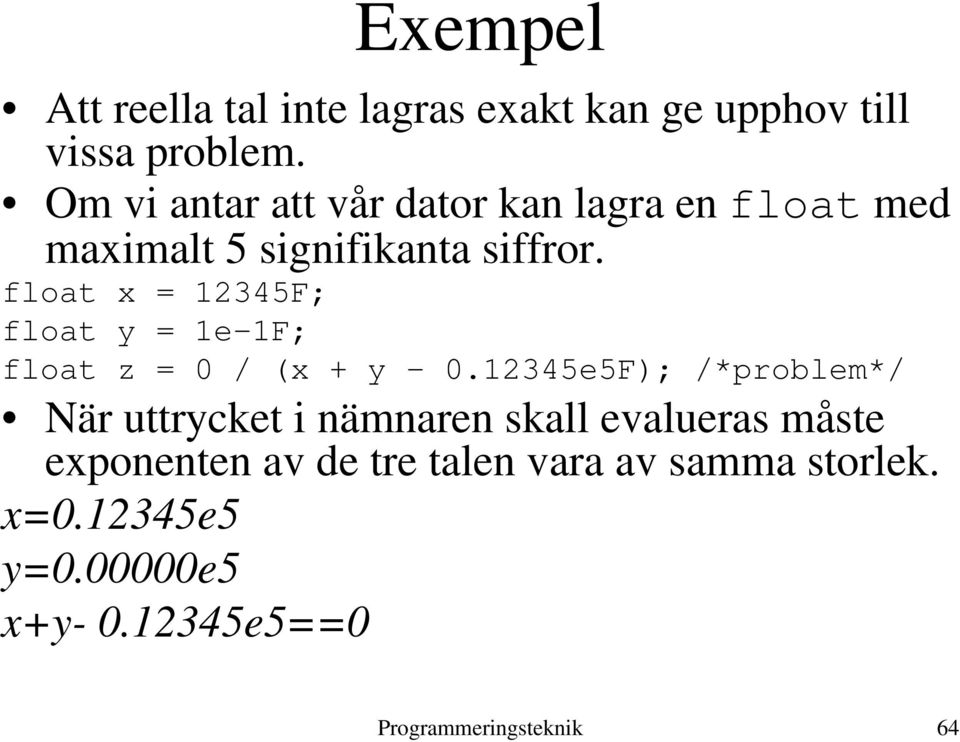 float x = 12345F; float y = 1e-1F; float z = 0 / (x + y - 0.