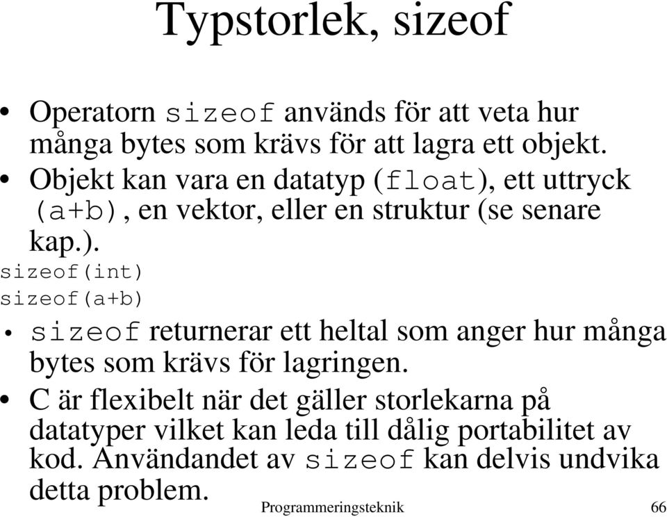 ett uttryck (a+b), en vektor, eller en struktur (se senare kap.). sizeof(int) sizeof(a+b) sizeof returnerar ett heltal som anger hur många bytes som krävs för lagringen.