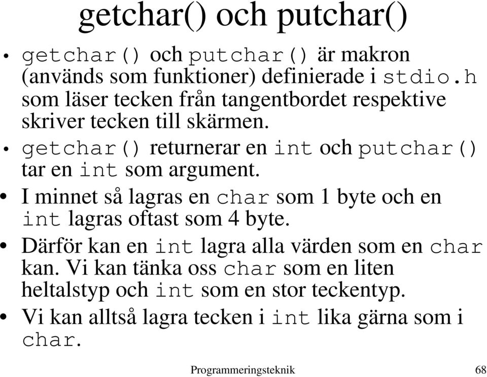 getchar() returnerar en int och putchar() tar en int som argument.