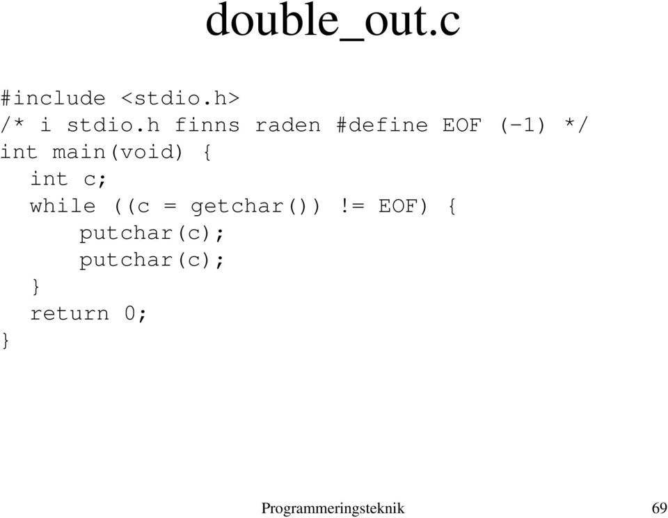 { int c; while ((c = getchar())!