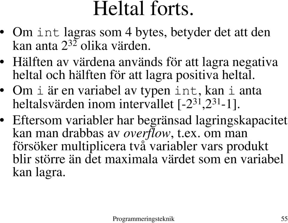 Om i är en variabel av typen int, kan i anta heltalsvärden inom intervallet [-2 31,2 31-1].