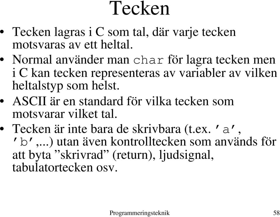 som helst. ASCII är en standard för vilka tecken som motsvarar vilket tal.