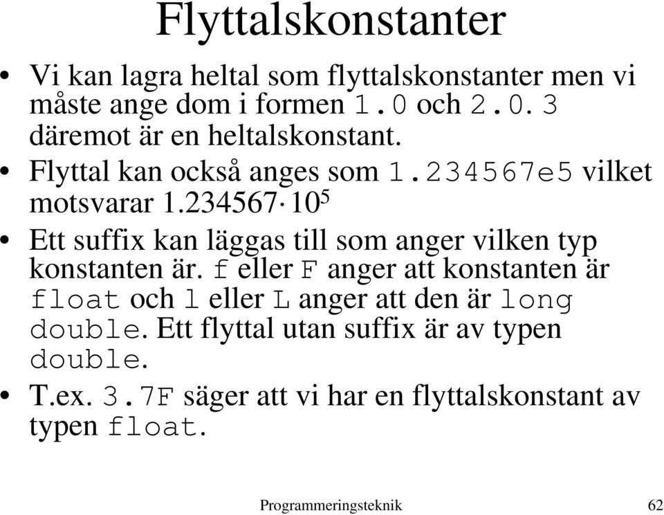234567 10 5 Ett suffix kan läggas till som anger vilken typ konstanten är.