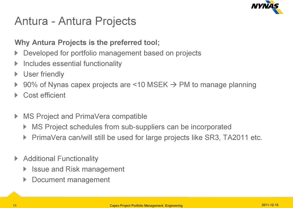 PrimaVera compatible MS Project schedules from sub-suppliers can be incorporated PrimaVera can/will still be used for large projects