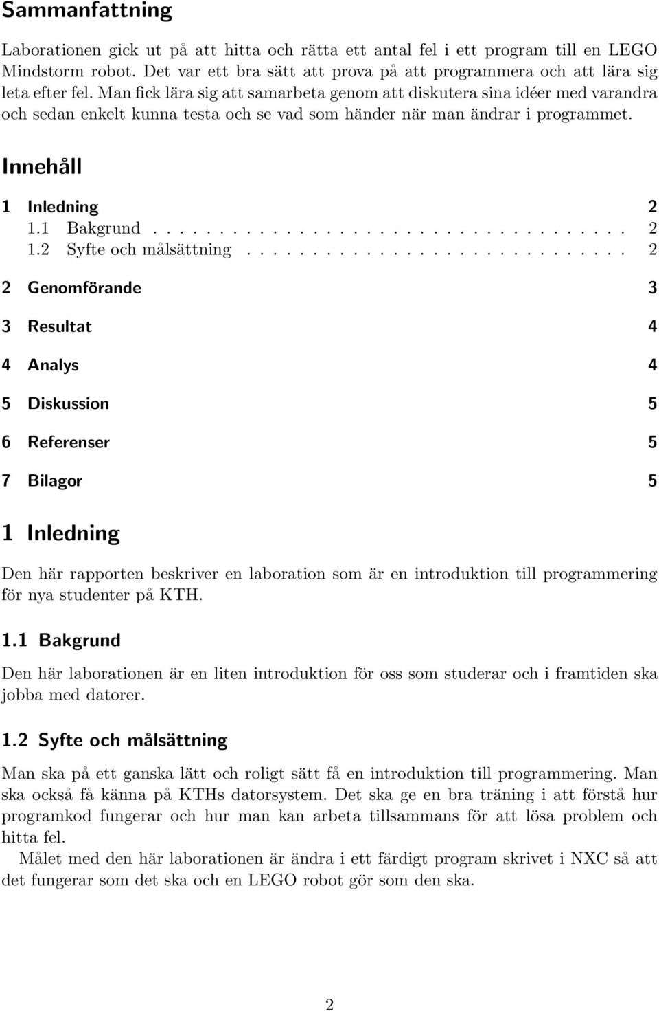 1 Bakgrund.................................... 2 1.2 Syfte och målsättning.