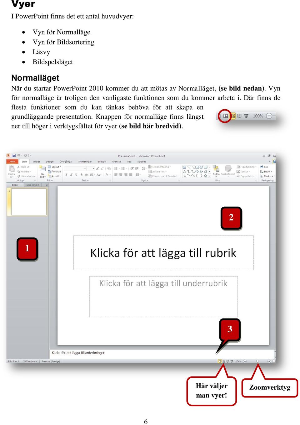 Vyn för normalläge är troligen den vanligaste funktionen som du kommer arbeta i.