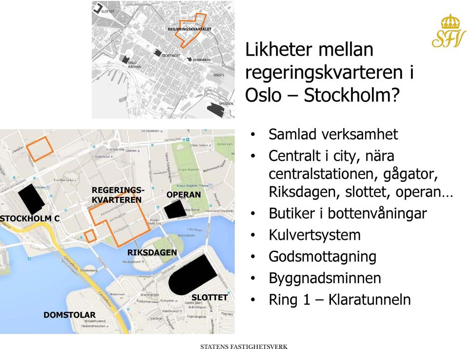 verksamhet Centralt i city, nära centralstationen, gågator, Riksdagen,