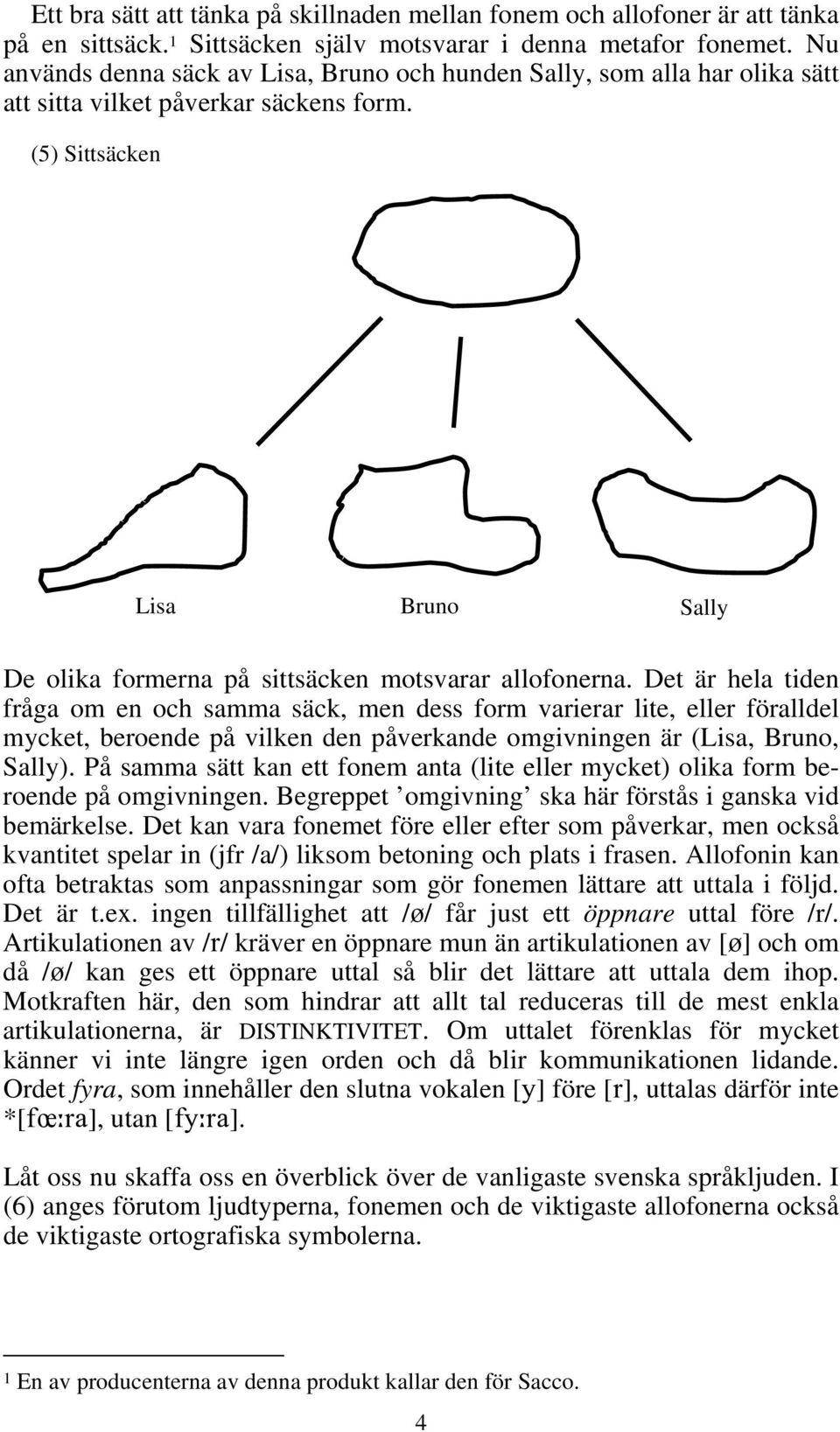 (5) Sittsäcken Lisa Bruno Sally De olika formerna på sittsäcken motsvarar allofonerna.