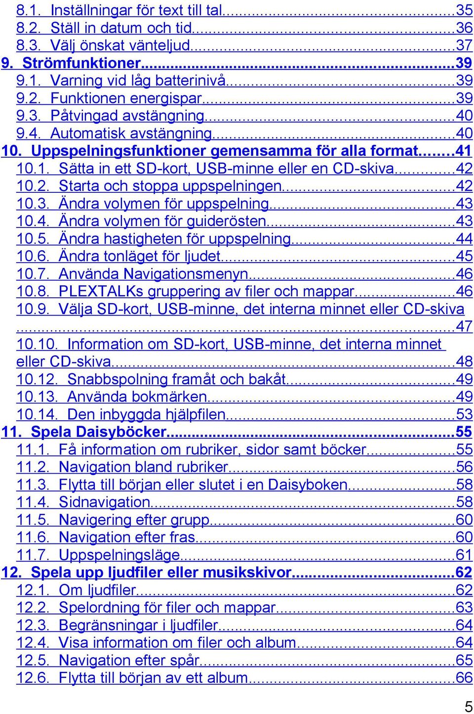 10.2. Starta och stoppa uppspelningen...42 10.3. Ändra volymen för uppspelning...43 10.4. Ändra volymen för guiderösten...43 10.5. Ändra hastigheten för uppspelning...44 10.6.