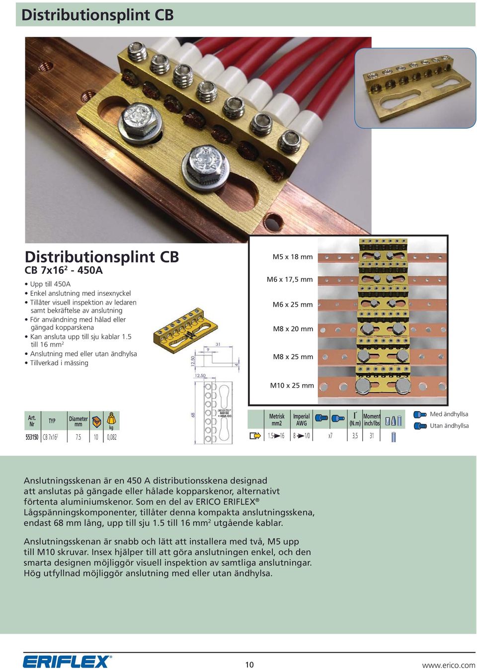 5 till 1 2 Anslutning med eller utan ändhylsa Tillverkad i mässing M5 x 1 M x 1,5 M x M x 20 M x M10 x Diameter Metrisk Imperial Ґ Moment 2 AWG (N.m) inch/lbs 553150 CB x1 2.5 10 0,02 1.