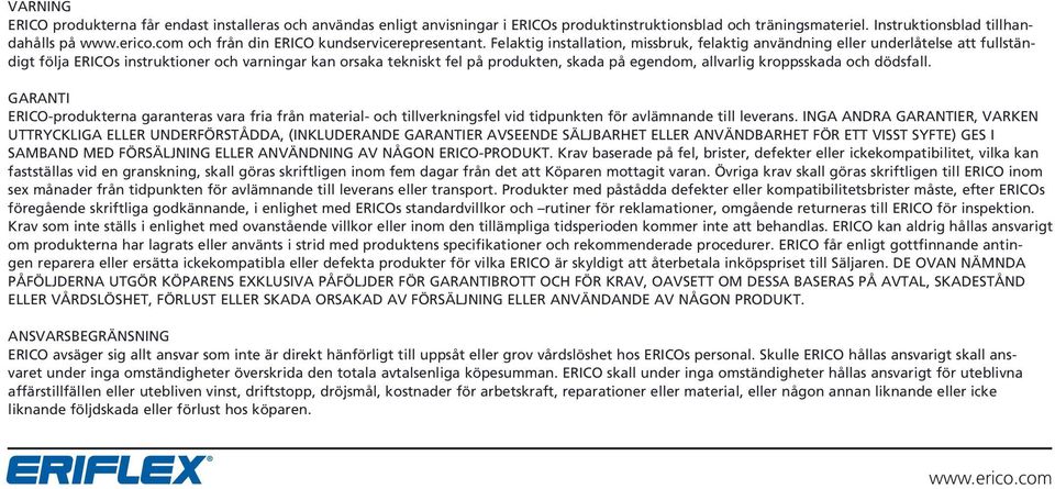 Felaktig installation, missbruk, felaktig användning eller underlåtelse att fullständigt följa ERICOs instruktioner och varningar kan orsaka tekniskt fel på produkten, skada på egendom, allvarlig