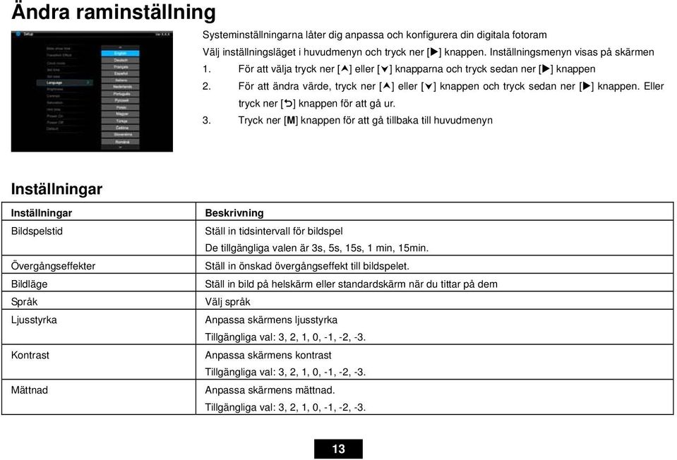 Eller tryck ner [ ] knappen för att gå ur. 3.