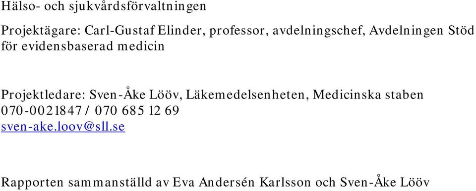 Sven-Åke Lööv, Läkemedelsenheten, Medicinska staben 070-0021847 / 070 685 12 69