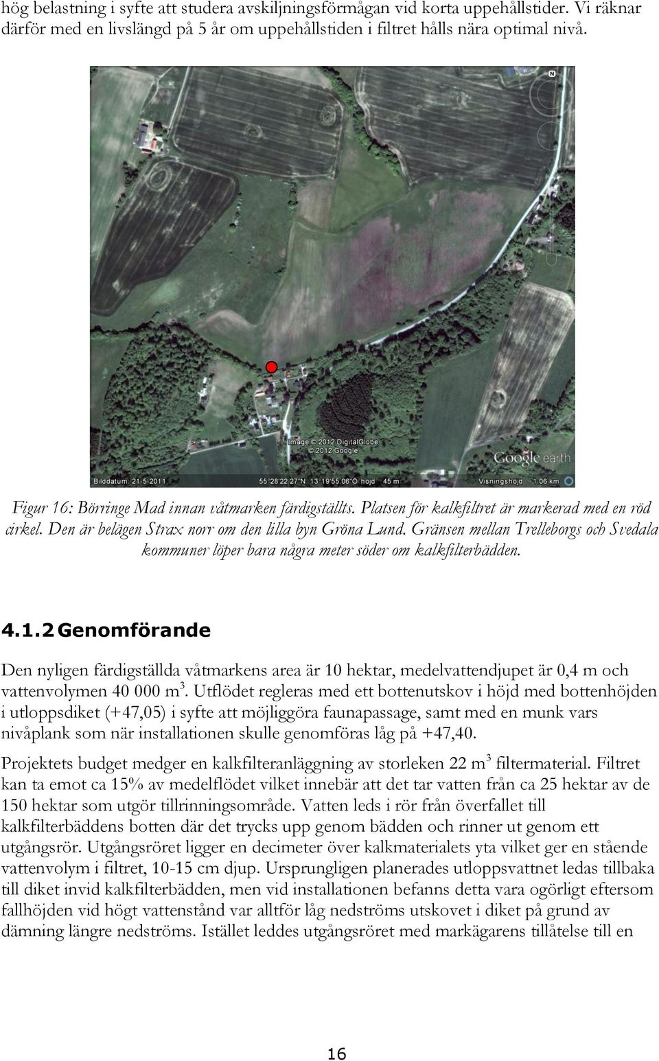 Gränsen mellan Trelleborgs och Svedala kommuner löper bara några meter söder om kalkfilterbädden. 4.1.
