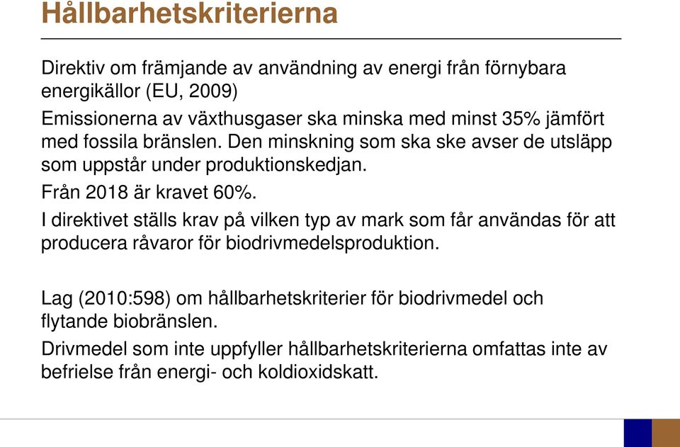 I direktivet ställs krav på vilken typ av mark som får användas för att producera råvaror för biodrivmedelsproduktion.