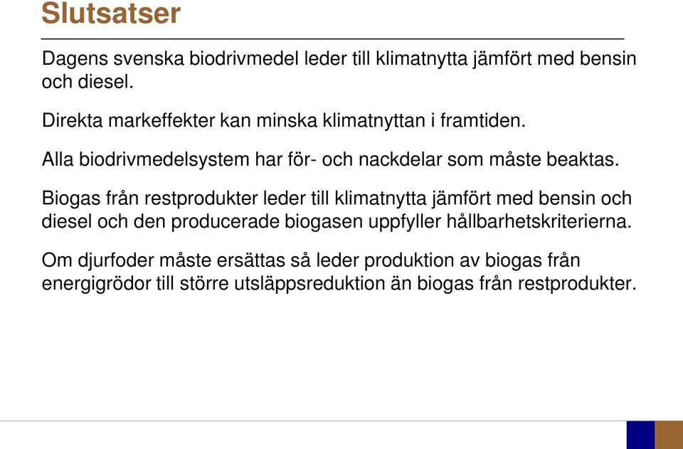 Biogas från restprodukter leder till klimatnytta jämfört med bensin och diesel och den producerade biogasen uppfyller