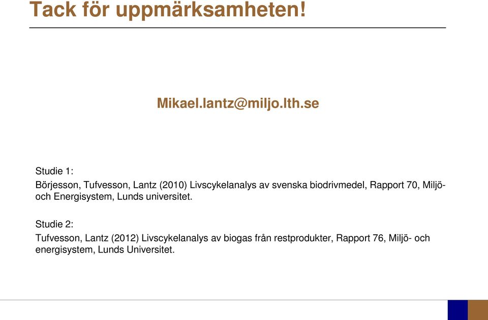 biodrivmedel, Rapport 70, Miljöoch Energisystem, Lunds universitet.