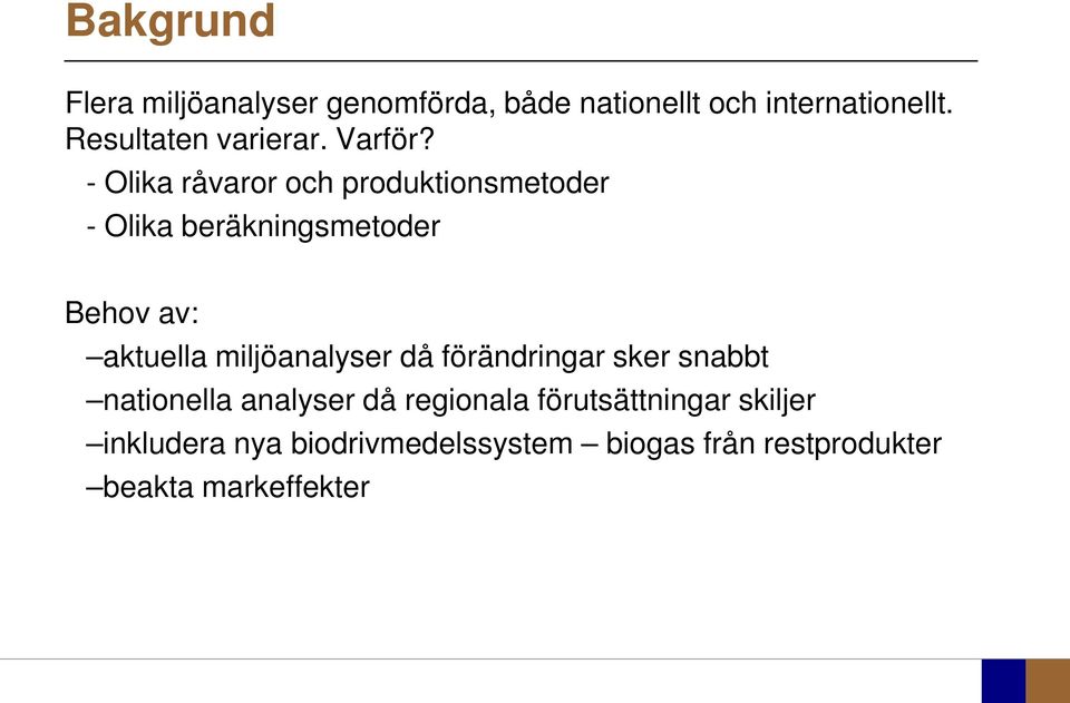 - Olika råvaror och produktionsmetoder - Olika beräkningsmetoder Behov av: aktuella