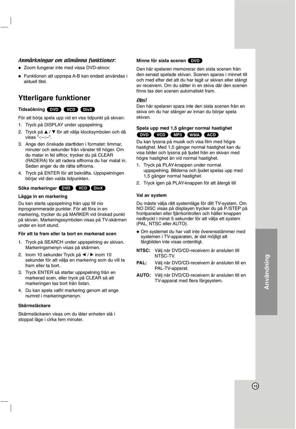 Tryck på v / V för att välja klocksymbolen och då visas -:--:--. 3. Ange den önskade starttiden i formatet: timmar, minuter och sekunder från vänster till höger.