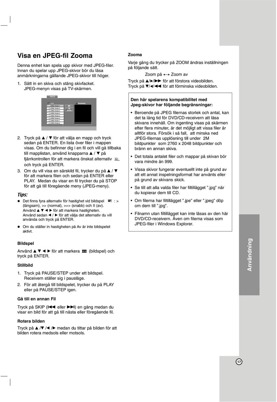Om du befinner dig i en fil och vill gå tillbaka till mapplistan, använd knapparna v / V på fjärrkontrollen för att markera önskat alternativ och tryck på ENTER. 3.