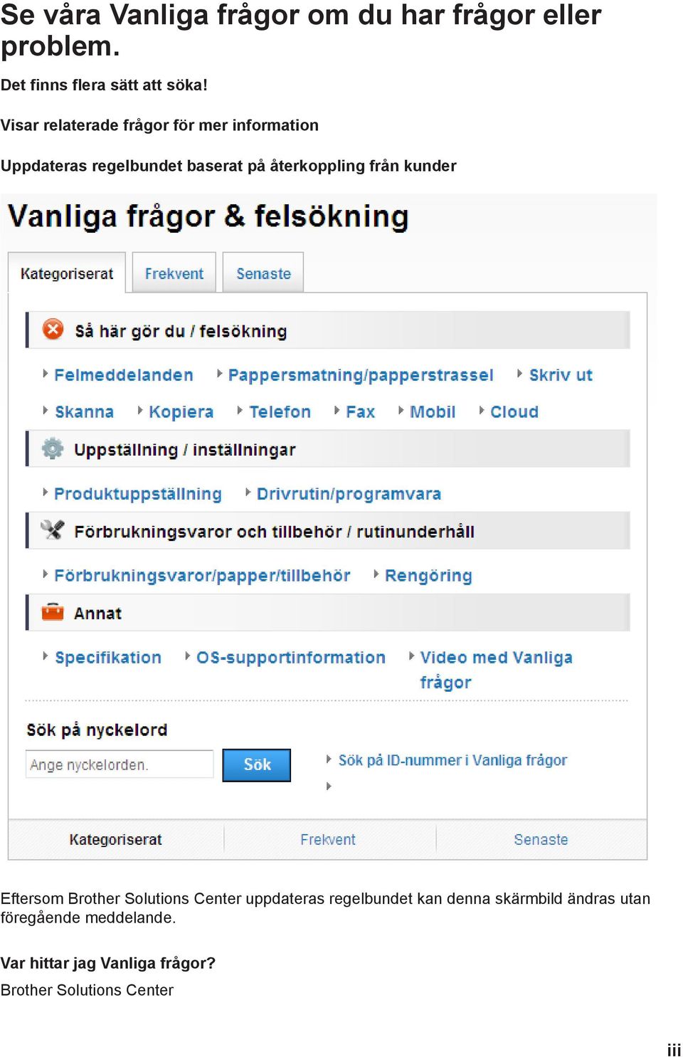 återkoppling från kunder Eftersom Brother Solutions Center uppdateras regelbundet kan