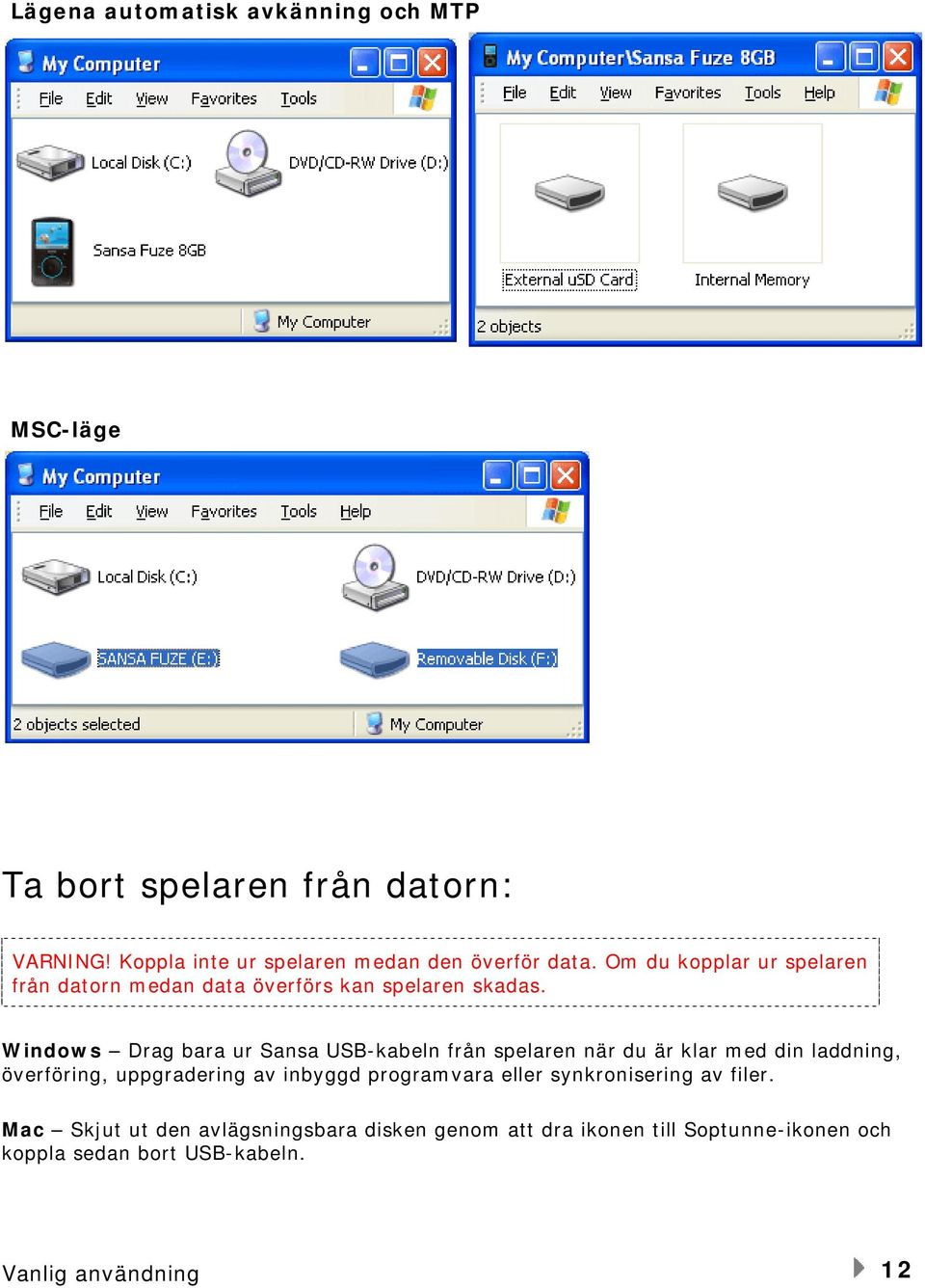 Windows Drag bara ur Sansa USB-kabeln från spelaren när du är klar med din laddning, överföring, uppgradering av inbyggd