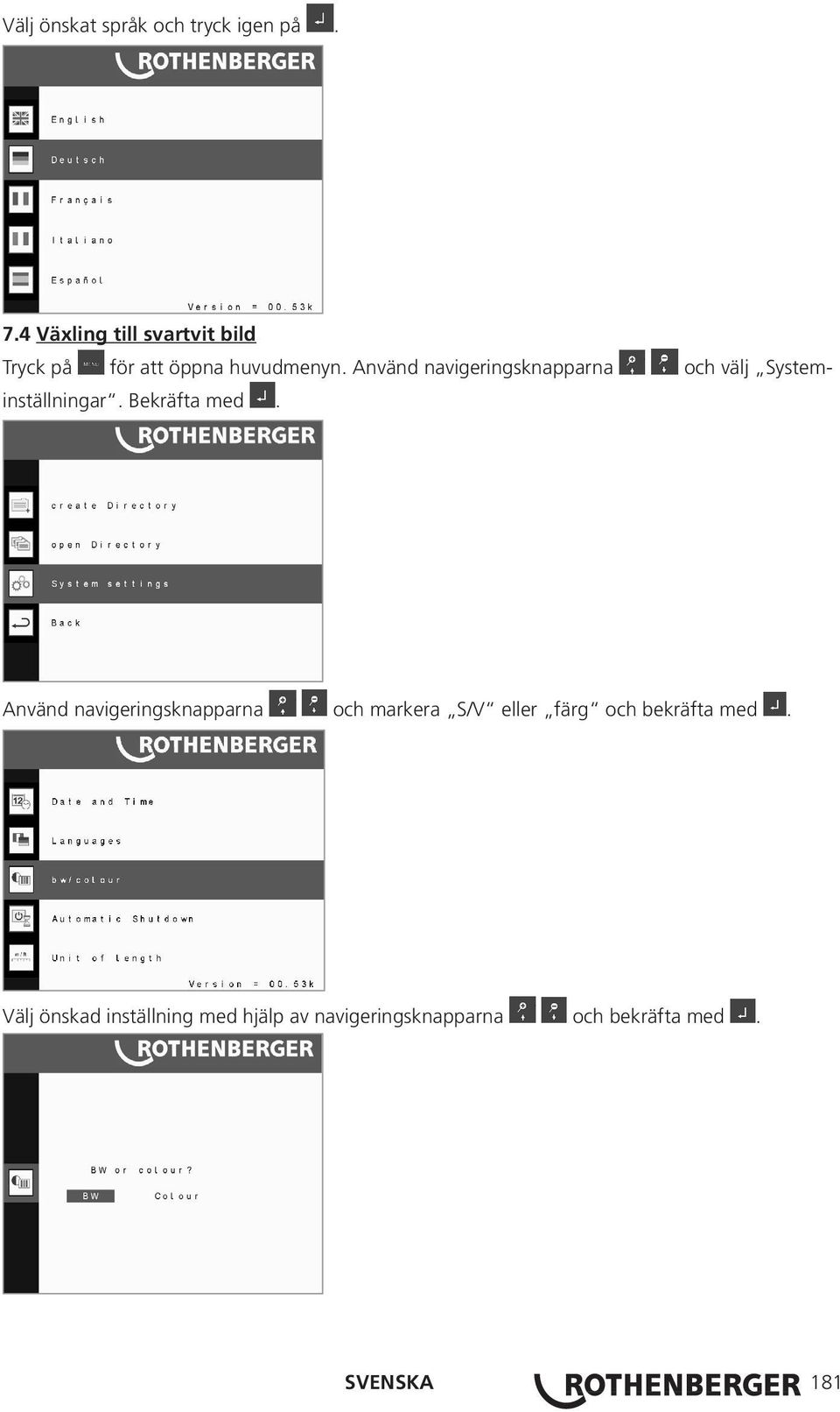 Använd navigeringsknapparna och välj Systeminställningar. Bekräfta med.