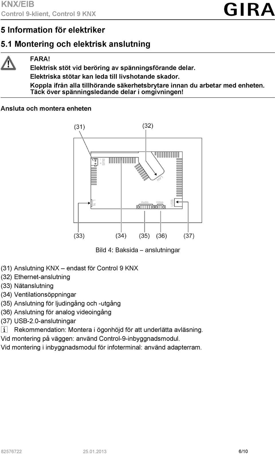 Ansluta och montera enheten Bild 4: Baksida anslutningar (31) Anslutning KNX endast för Control 9 KNX (32) Ethernet-anslutning (33) Nätanslutning (34) Ventilationsöppningar (35) Anslutning för