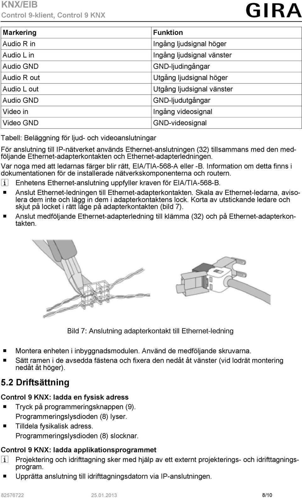 tillsammans med den medföljande Ethernet-adapterkontakten och Ethernet-adapterledningen. Var noga med att ledarnas färger blir rätt, EIA/TIA-568-A eller -B.