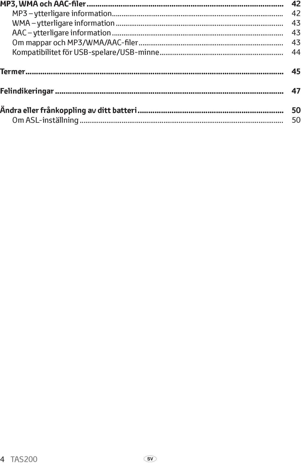 .. 43 Om mappar och MP3/WMA/AAC-filer... 43 Kompatibilitet för USB spelare/usb-minne.