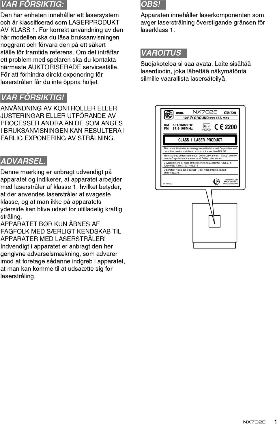 Om det inträffar ett problem med spelaren ska du kontakta närmaste AUKTORISERADE serviceställe. För att förhindra direkt exponering för laserstrålen får du inte öppna höljet. OBS!