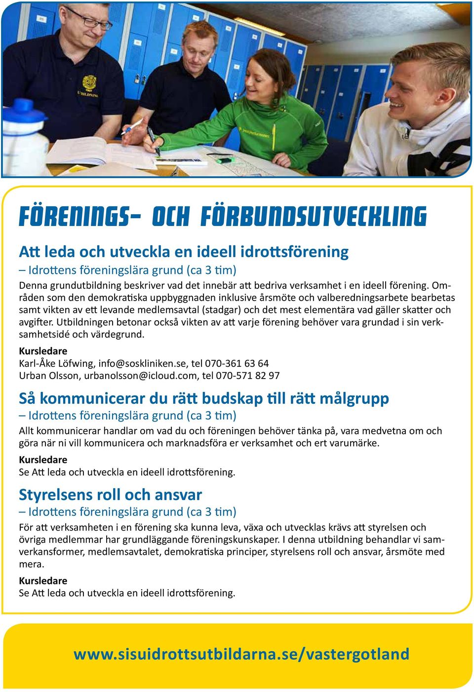 Områden som den demokratiska uppbyggnaden inklusive årsmöte och valberedningsarbete bearbetas samt vikten av ett levande medlemsavtal (stadgar) och det mest elementära vad gäller skatter och avgifter.