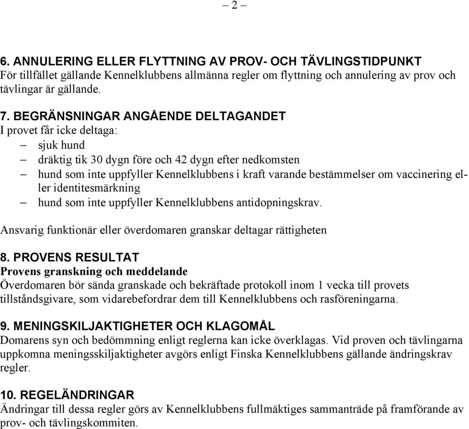 vaccinering eller identitesmärkning hund som inte uppfyller Kennelklubbens antidopningskrav. Ansvarig funktionär eller överdomaren granskar deltagar rättigheten 8.