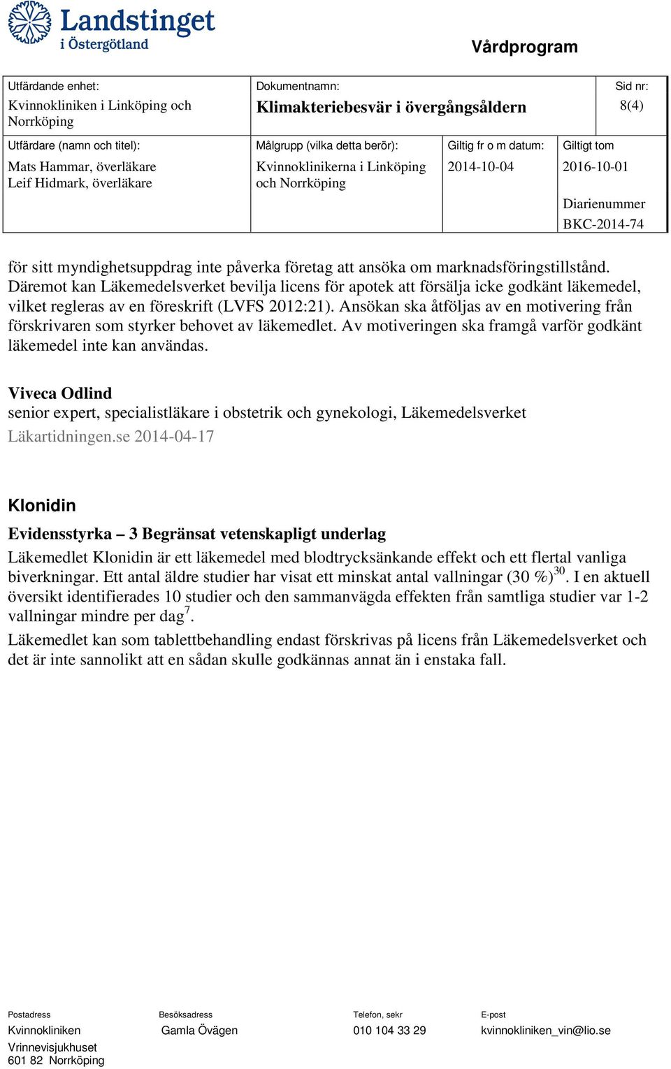 Ansökan ska åtföljas av en motivering från förskrivaren som styrker behovet av läkemedlet. Av motiveringen ska framgå varför godkänt läkemedel inte kan användas.