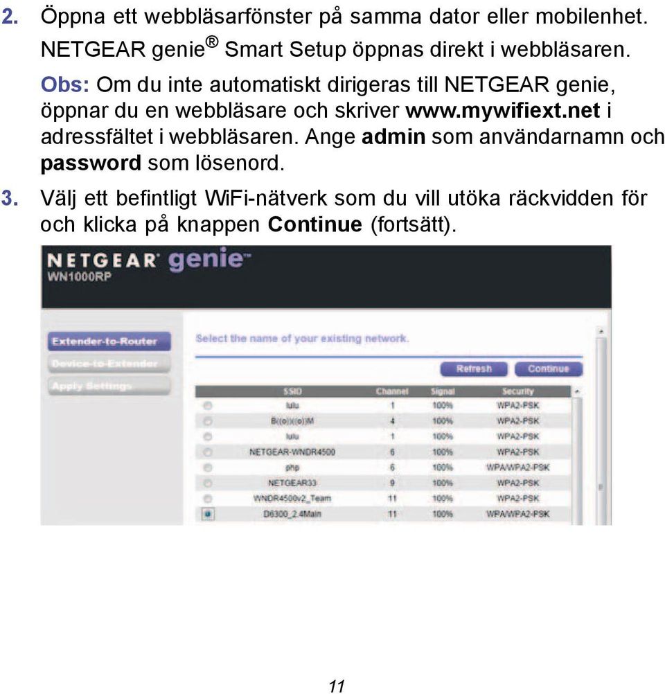 Obs: Om du inte automatiskt dirigeras till NETGEAR genie, öppnar du en webbläsare och skriver www.mywifiext.