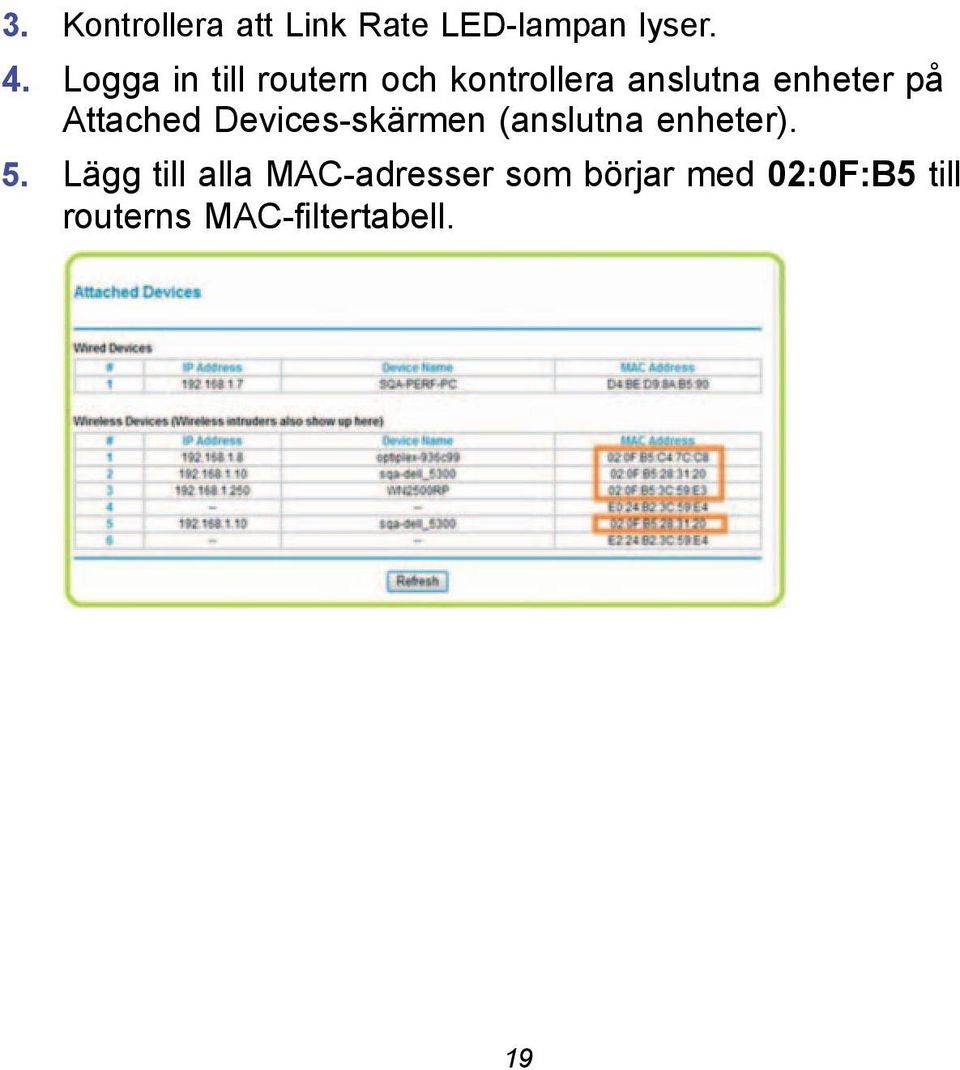 Attached Devices-skärmen (anslutna enheter). 5.