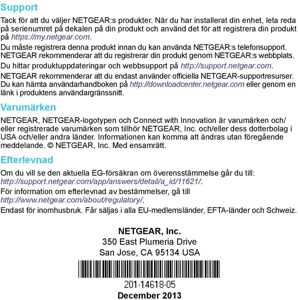 Du hittar produktuppdateringar och webbsupport på http://support.netgear.com. NETGEAR rekommenderar att du endast använder officiella NETGEAR-supportresurser.