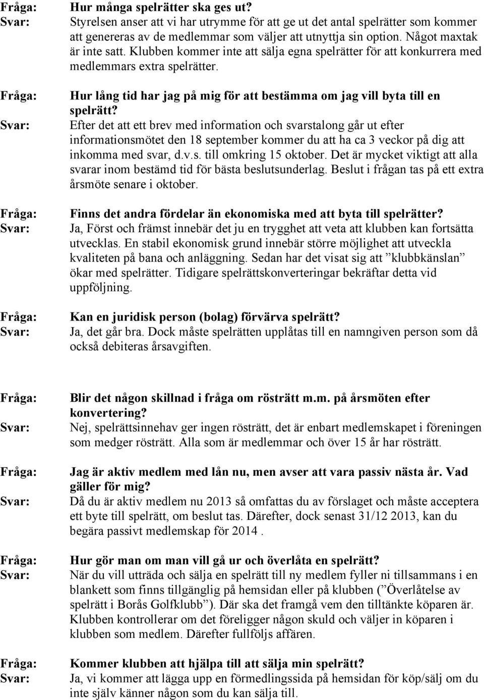 Hur lång tid har jag på mig för att bestämma om jag vill byta till en spelrätt?