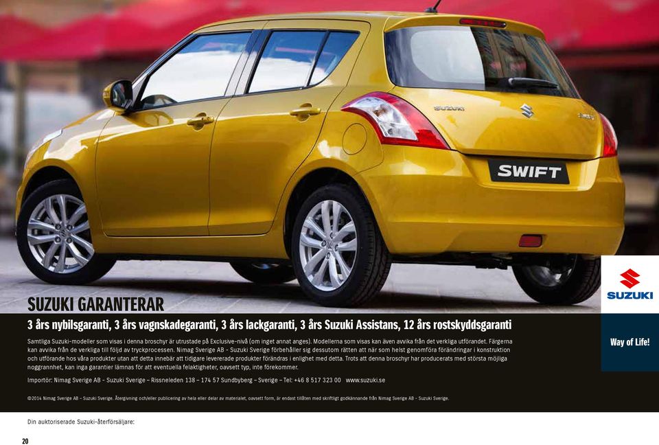 Nimag Sverige AB - Suzuki Sverige förbehåller sig dessutom rätten att när som helst genomföra förändringar i konstruktion och utförande hos våra produkter utan att detta innebär att tidigare