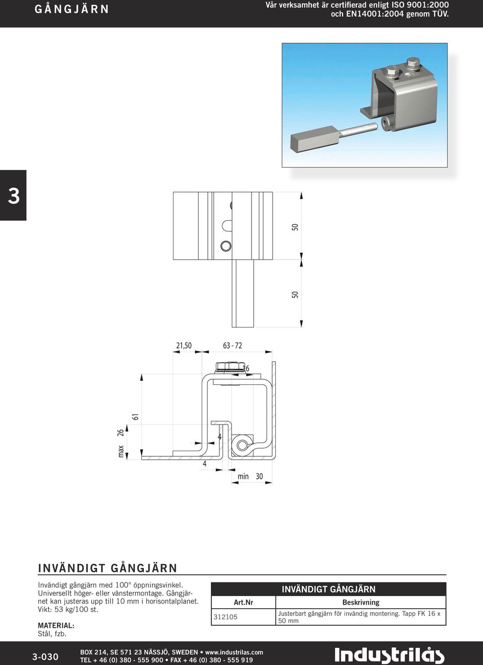 Gångjärnet kan justeras upp till 10 mm i horisontalplanet. Vikt: 5 kg/100 st. Stål, fzb. 12105 Art.