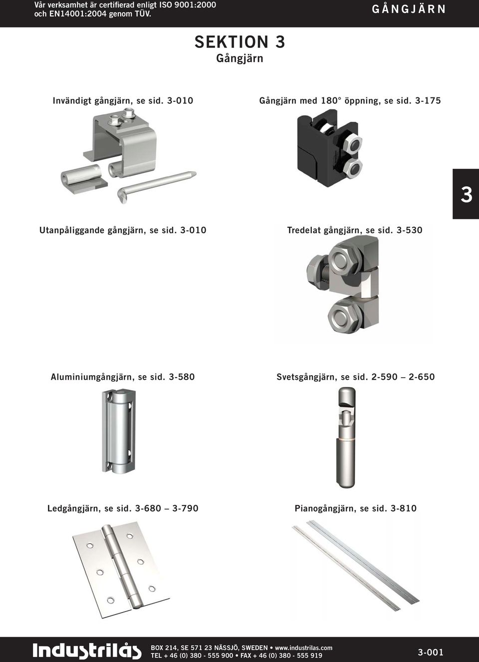 -50 Aluminiumgångjärn, se sid. -580 Svetsgångjärn, se sid. 2-590 2-650 Ledgångjärn, se sid.